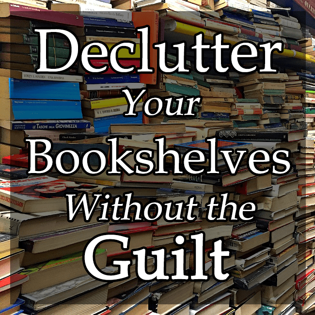 How to Declutter Your Bookshelves GuiltFree Dengarden