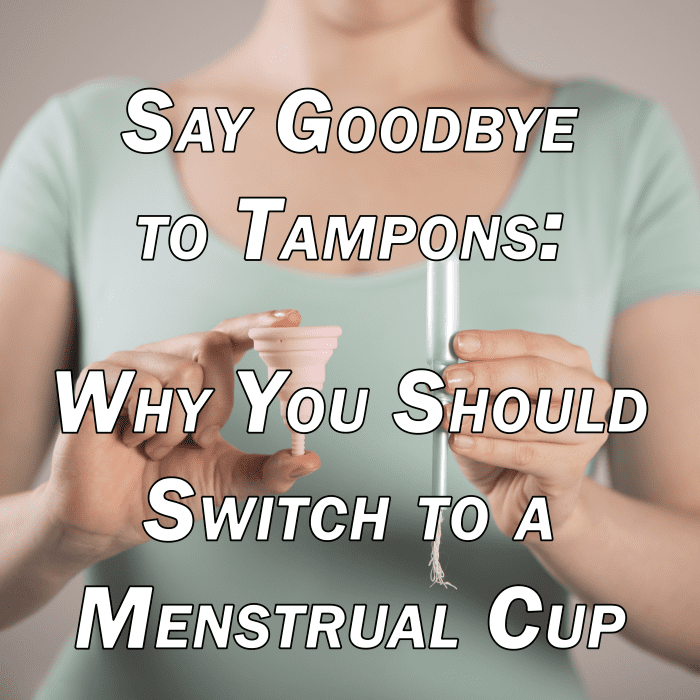 Say Goodbye To Tampons Why You Should Switch To A Menstrual Cup Hubpages