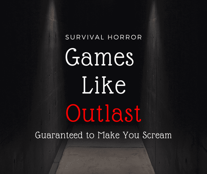 Are you craving a good scare? If you enjoyed the "Outlast" series, then check out these terrifying survival horror games!