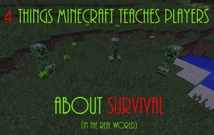 Learn four things that "Minecraft" teaches us about survival in the real world!