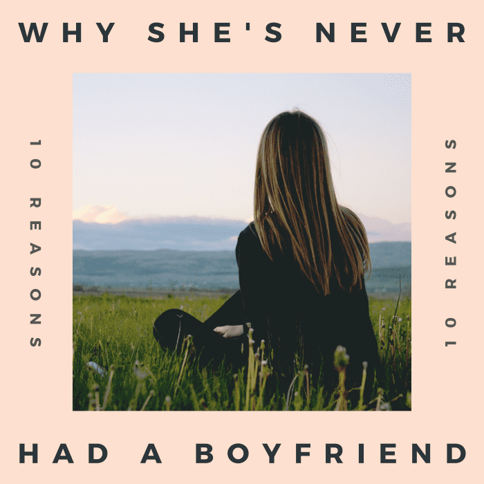 So for whatever reason, the girl you like has never had a boyfriend. There are plenty of possible reasons for this, but here are 10 of the most common.