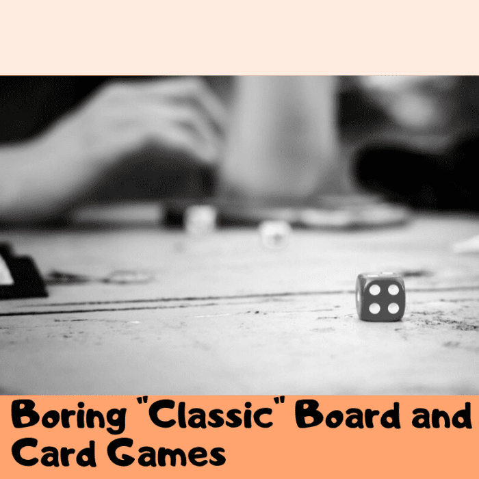 Board and card games are a great way for friends to come together and compete in a variety of fun ways. Unfortunately, these games will put you to sleep.