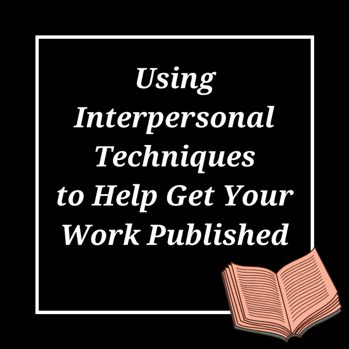 Get some advice on improving your chances of getting published by employing interpersonal techniques.