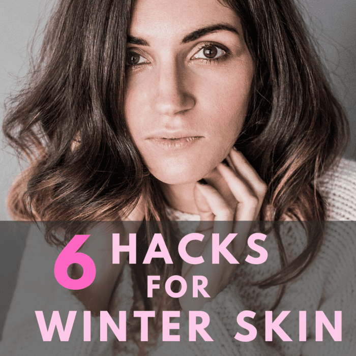 6 Hacks for Winter Skin