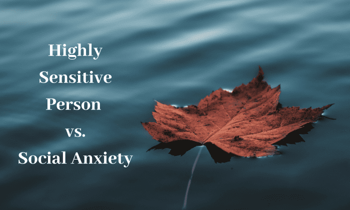 Although they can overlap, social anxiety and being a highly sensitive person are not the same thing.