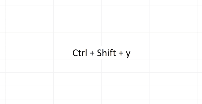 The above combination Ctrl + Shift + y serves no function in Microsoft Excel. This make it a perfect candidate for use as a new short cut function that you can create.