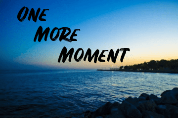 Poem: One More Moment - LetterPile