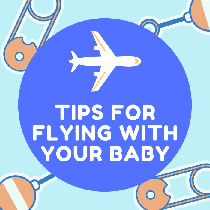 Flying with your baby doesn't have to be a hassle. These helpful tips will guide you through what to do throughout the entire process, from take-off to touchdown.