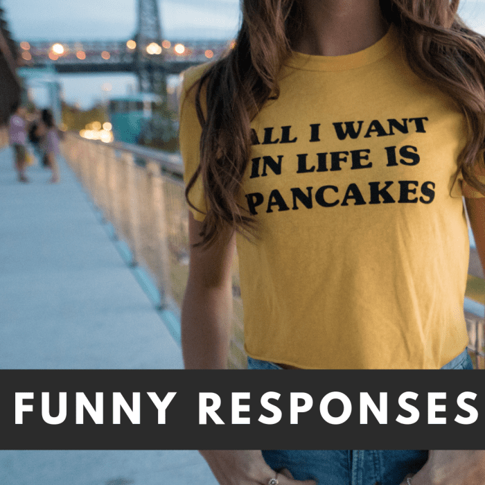 Funny responses.