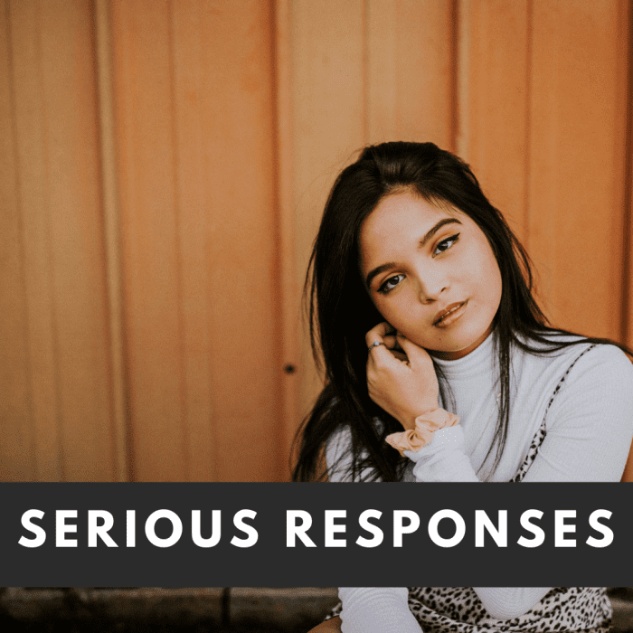 Serious responses. 