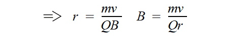 Equating the two forces gives a relationship that can be used to determine the radius of curvature or equivalently the magnetic field strength.