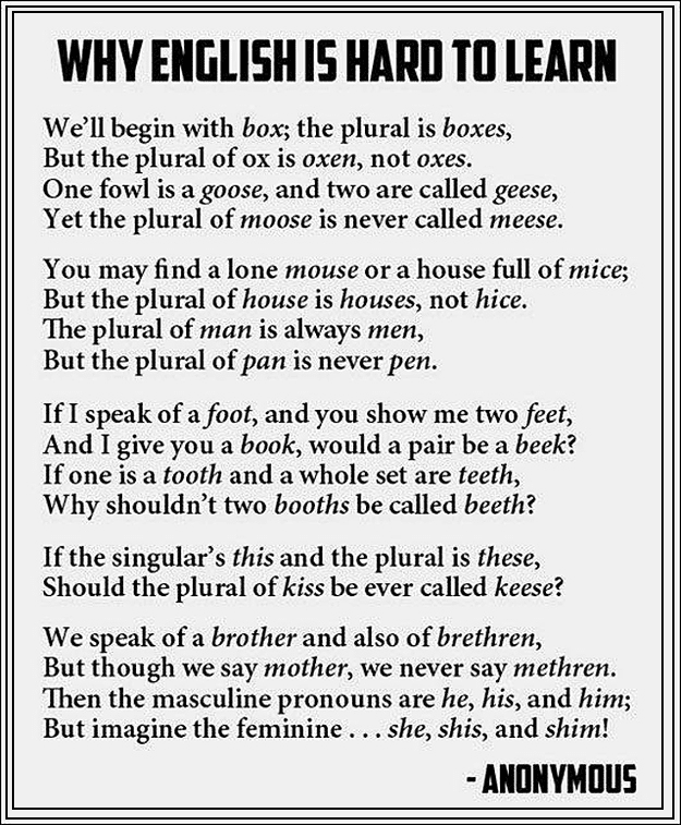 My late father spoke eleven languages. He said that English was the most difficult to learn.