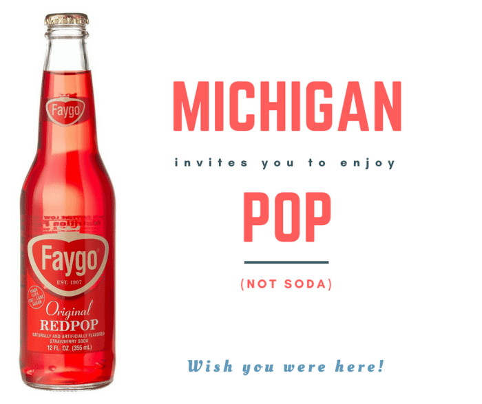In Michigan, we drink pop, not soda!