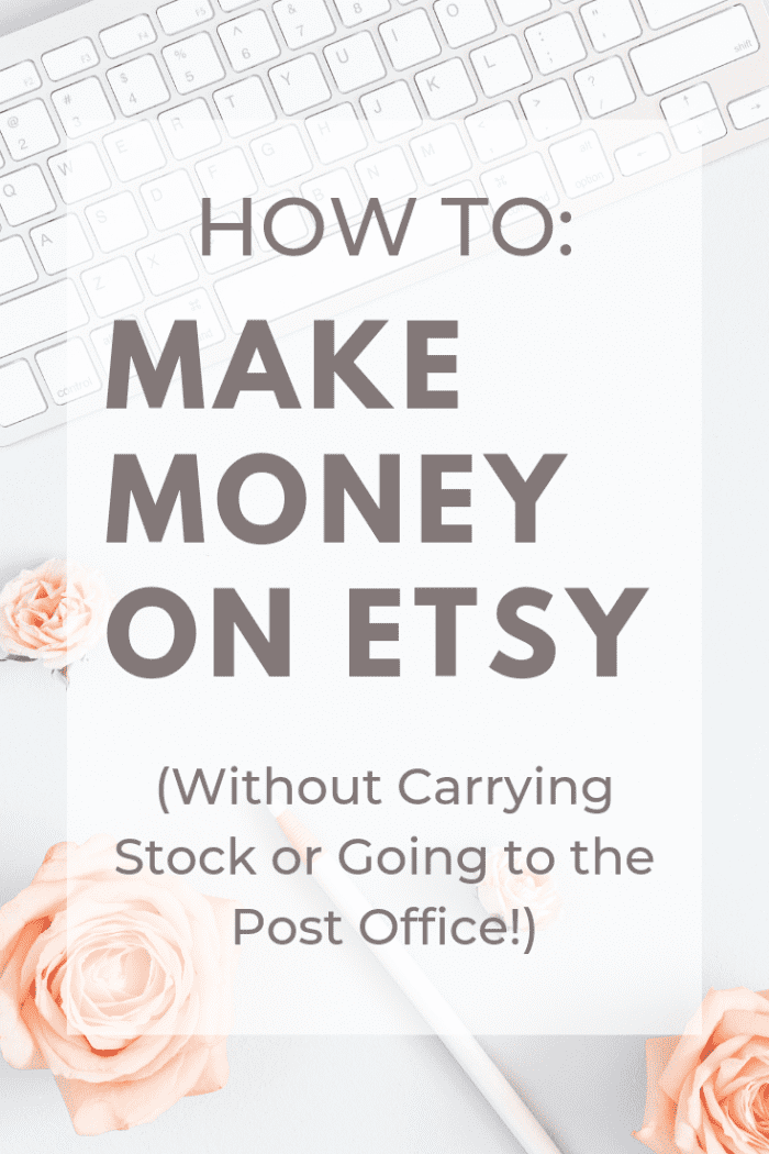 How To Make Money On Etsy Without Carrying Stock Or Ever Going To The 