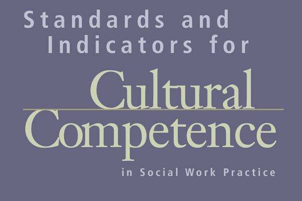 Standards and Indicators for cultural Competence in Social Work Practice ( 2005) The National Association of Social Workers