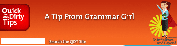 Grammar Girls' Quick and Dirty Tips is the perfect podcast for people working to improve their writing prowess.