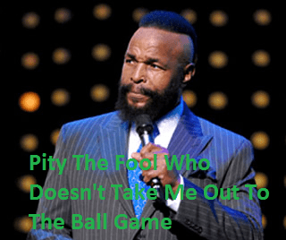 Chicago native Mr. T has threw out the opening pitch and has sung "Take Me Out to the Ball Game" during the 7th inning stretch at Wrigley Field.