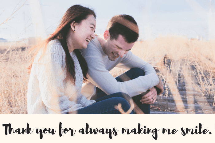 Trying to think of what to say to let your husband know how much you care? Think of all the little things he does to make your days brighter.
