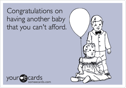 Parents of large families claim to love their children but their actions towards their children say otherwise. Parents who love their children have the children they can afford emotionally, financially, & psychologically.