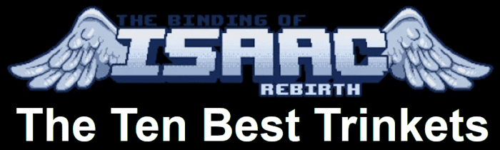 In this article, I am going to explain what I think are the top 10 best trinkets in "The Binding of Isaac: Rebirth."