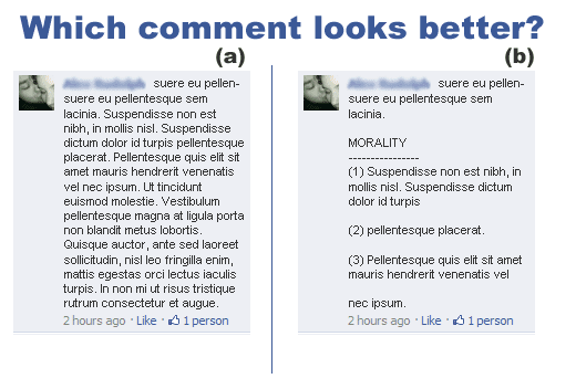 Much fewer people are even going to bother reading that wall of text (a) on the left. However, that same wall of text has a much more clear meaning and is easier to read in example (b) using simple formatting techniques.