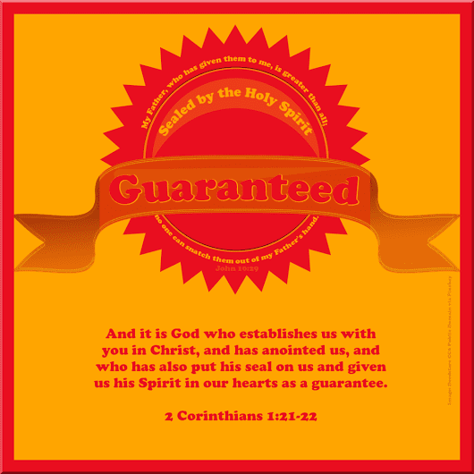 Sealed in the Holy Spirit. Remember that when perpetrating psychos attempt to convince you that you're demon possessed, which is one of their "games."