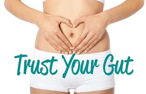 Listen to your gut feelings. Your gut is trying to tell you something!