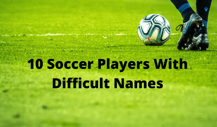 top-10-most-difficult-names-in-football-soccer-howtheyplay