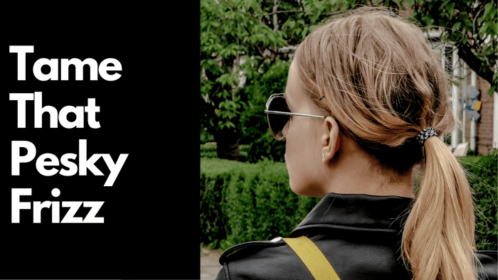 Try these natural ways to get rid of the frizz.