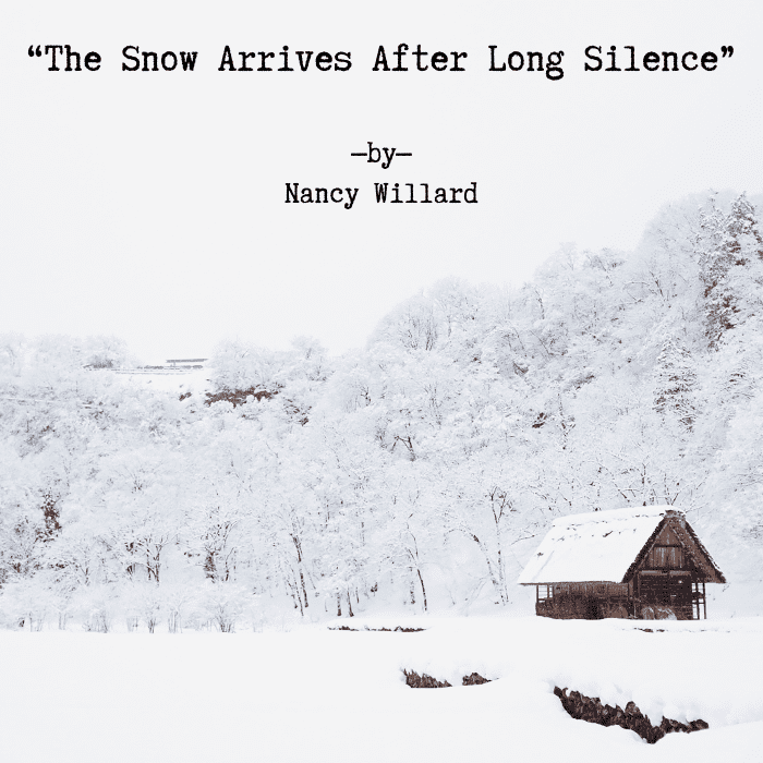 Nancy Willard's “The Snow Arrives After Long Silence” tells of the gradual corruption of pristine and natural snow as it makes its way into the human environment