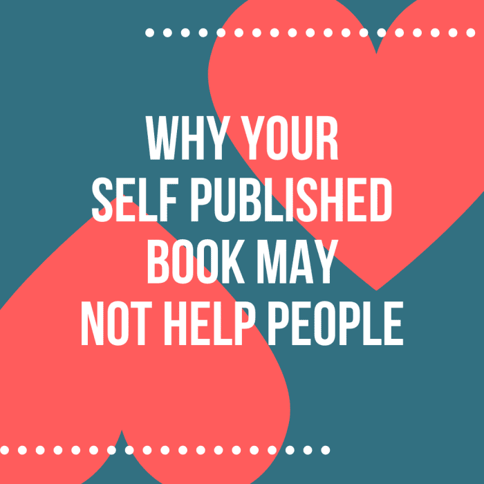 Self-publishing a book is great. Helping people is great. But they don't always go together.