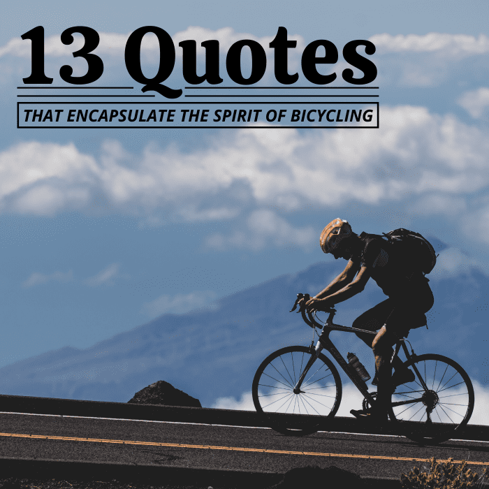 Almost everyone will ride a bike at some point in their life. These quotes capture the pure and universal bliss of cycling.