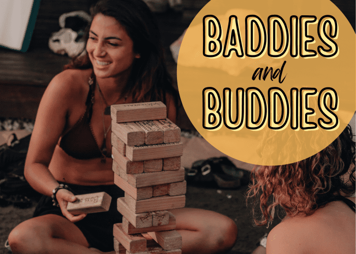 "We're Baddies and Buddies, and we're going to beat you all!"