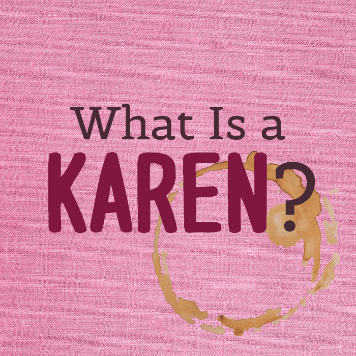 What Is a Karen and How Can I Avoid Being One? - PairedLife