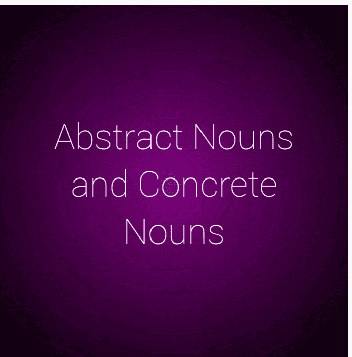 How To Use Abstract Nouns and Concrete Nouns To Beautify Your Writing ...