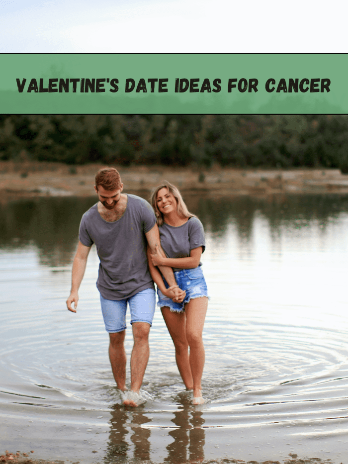 Cancer wants something romantic and heartfelt. (1) Go ice skating. (2) Dinner with candles. (3) Serenade, recite poetry, give something you painted. (4) Hot tub. (5) Go to an aquarium.
