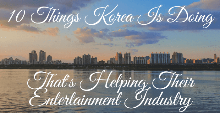 Korea is becoming a famous face when it comes to entertainment. But how did Korea exactly help their entertainment industry?