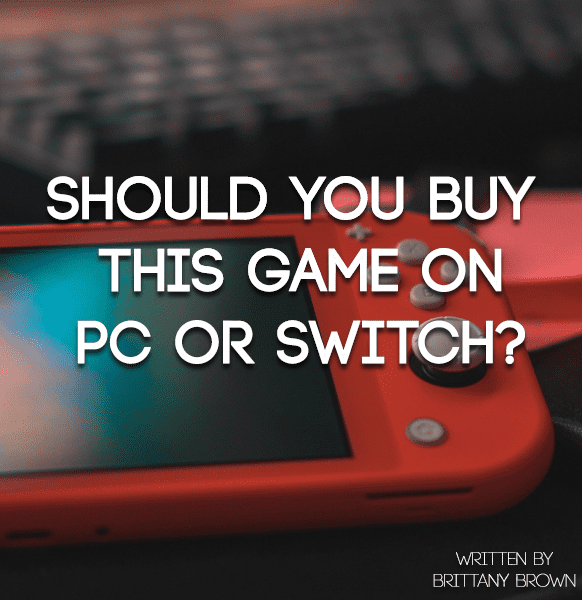 Trying to decide if a game is better to buy on PC or Nintendo Switch? Here are some things to consider!