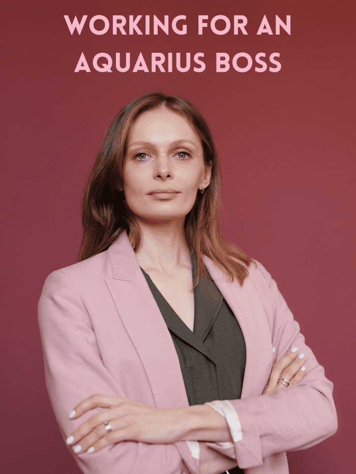 Working for an Aquarius boss can be confusing. Your boss is smart, but they can be an idealist. At times, Aquarius bosses are aloof.