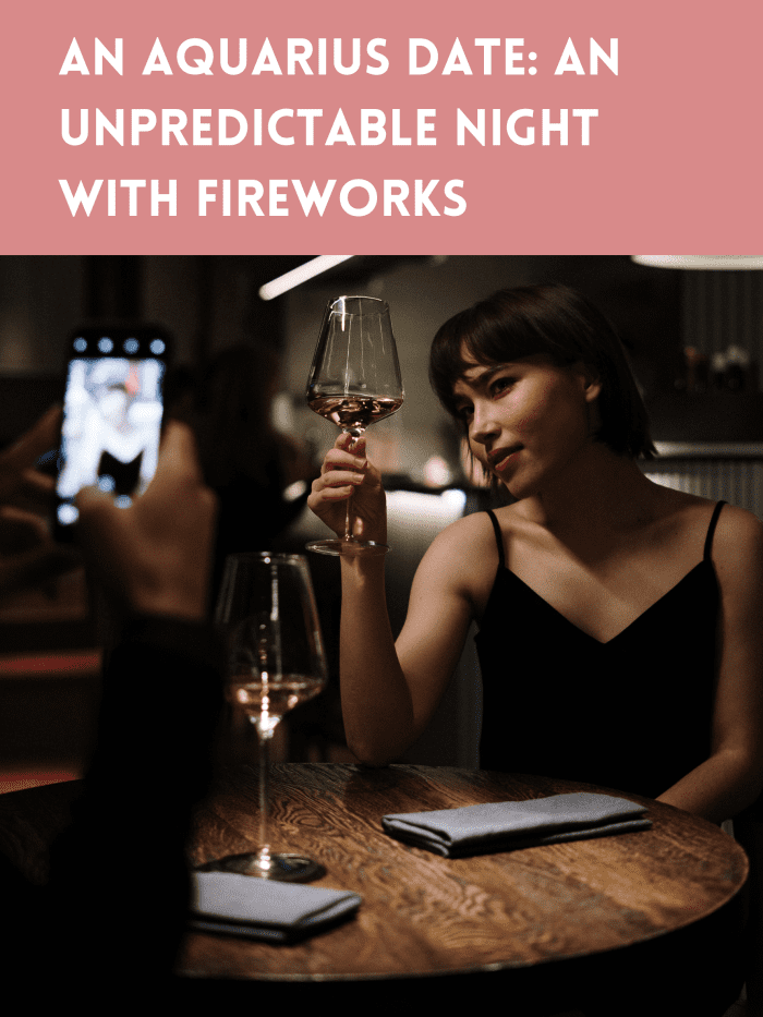 When it comes to dating, Aquarius doesn't need everything written in stone. They're not big fans of too much structure and planning. They need some room for spontaneity, fireworks, and magic. They thrive on random downtown nights.