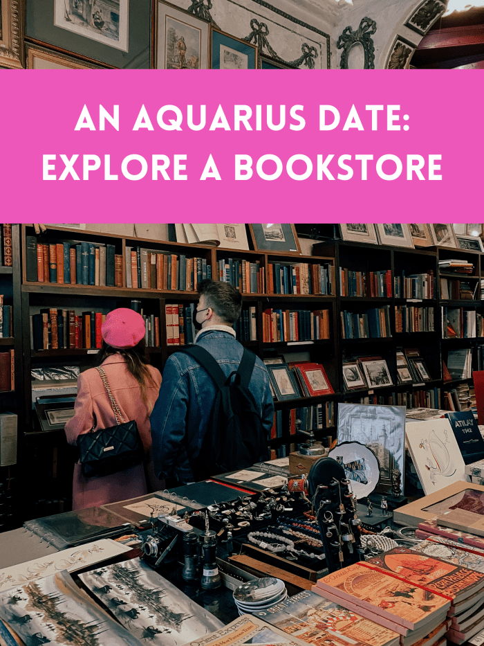 Aquarius loves books, ideas, and a witty partner. Exploring a bookstore and grabbing some coffee makes for a perfect weekend date, especially for a first date.