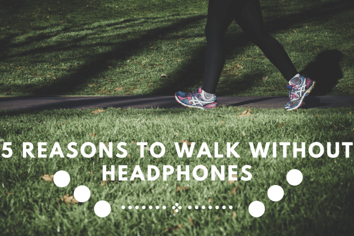 Everyone loves walking while listening to music. But here are reasons why you should walk without the headphones.