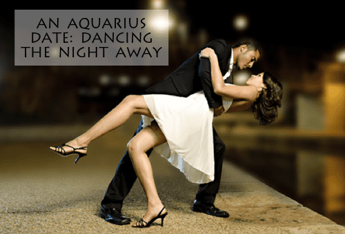 Aquarius might be shy. Aquarius might be sultry. It's a guessing game. Take some dance lessons with your Aquarius and see them open up more.