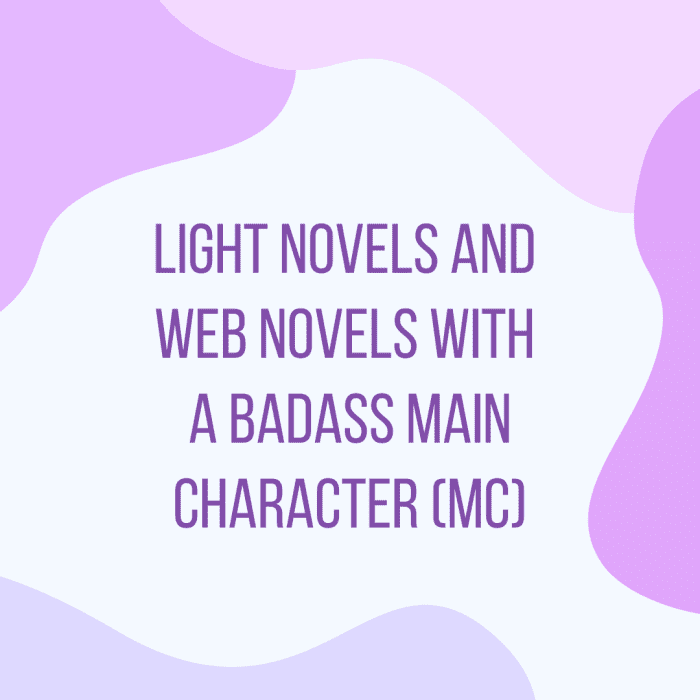 This article will provide you with a list of light novels with badass, strong, and overpowered main characters (OP MC).
