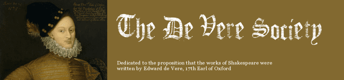 The De Vere Society is dedicated to the proposition that the works of Shakespeare were written by Edward de Vere, 17th Earl of Oxford