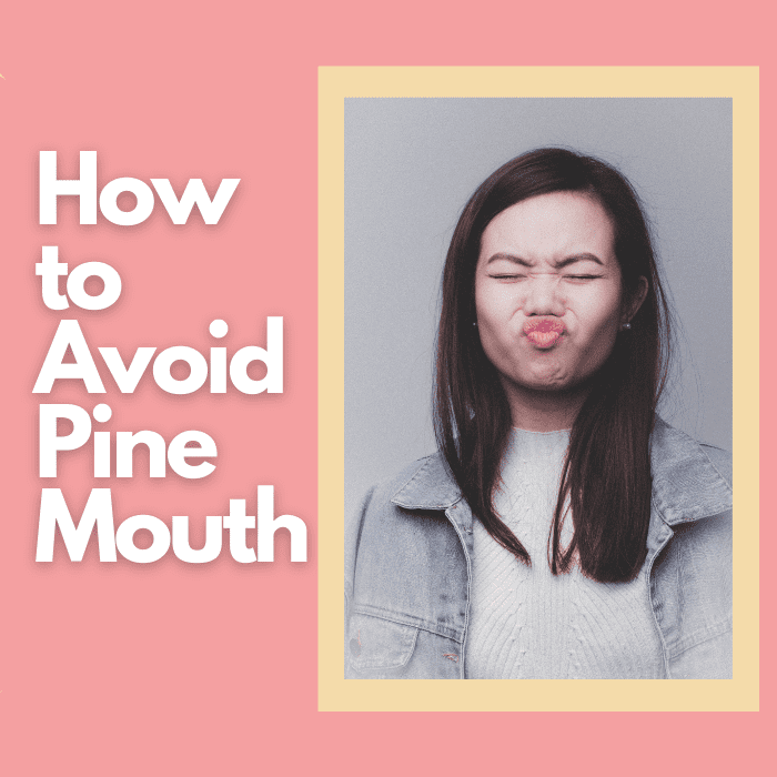 How to avoid pine mouth.