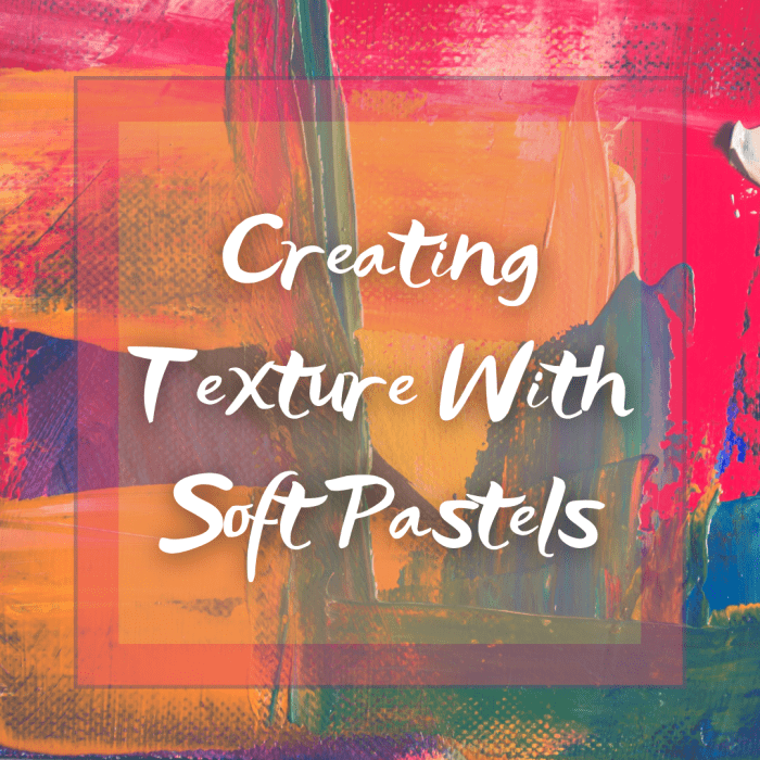 How to Create Texture With Artists' Soft Pastels