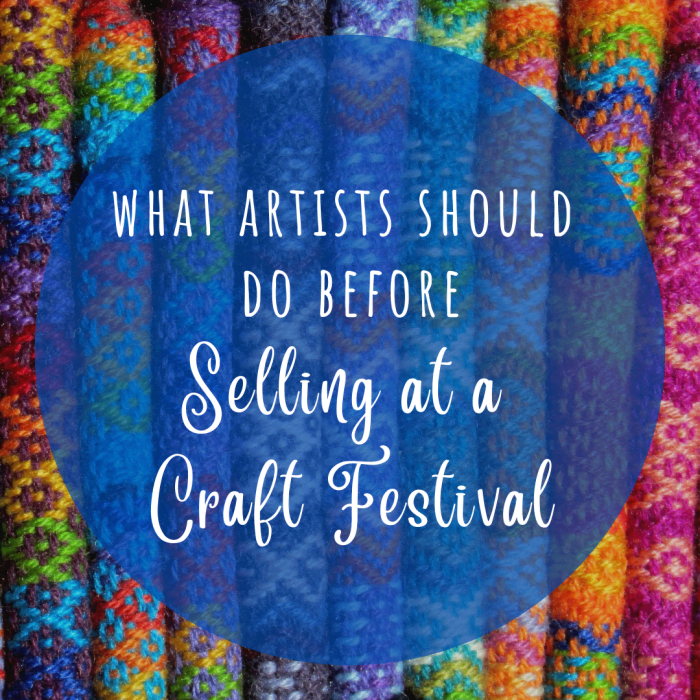 Planning on selling your art or crafts at a festival? Here are seven basic things you'll need to do to be successful.