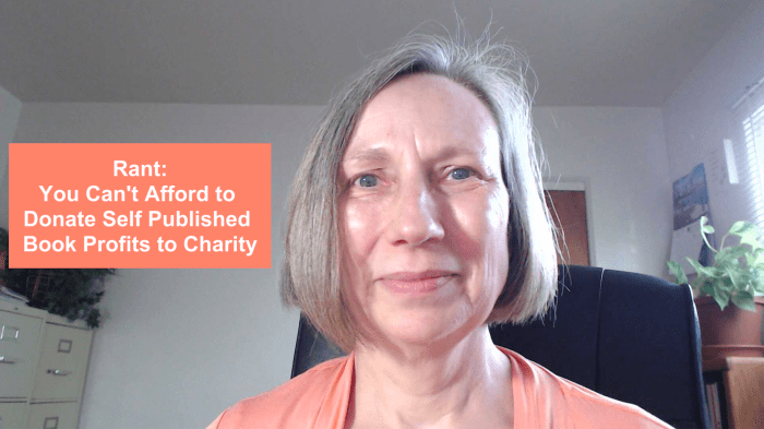 Considering donating the profits from your self-published book to charity? Here's why I'd advise against that.