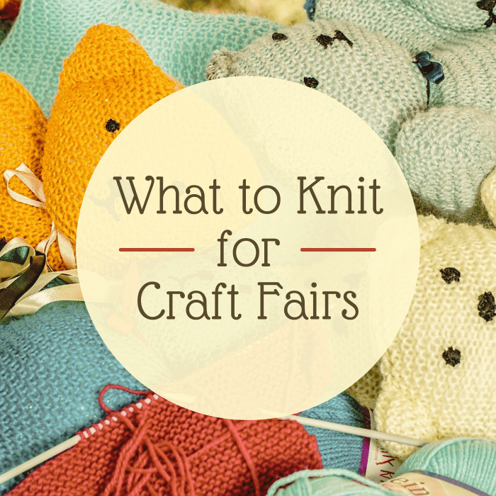 The Best Knitted Items to Make and Sell at Craft Shows - FeltMagnet